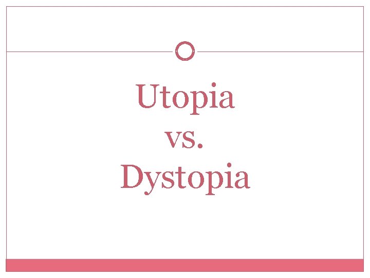 Utopia vs. Dystopia 