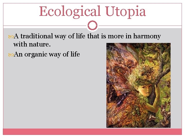 Ecological Utopia A traditional way of life that is more in harmony with nature.
