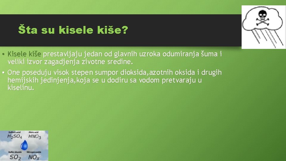 Šta su kisele kiše? • Kisele kiše prestavljaju jedan od glavnih uzroka odumiranja šuma