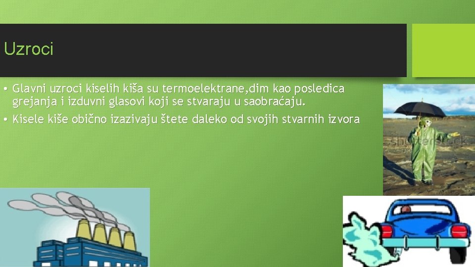 Uzroci • Glavni uzroci kiselih kiša su termoelektrane, dim kao posledica grejanja i izduvni