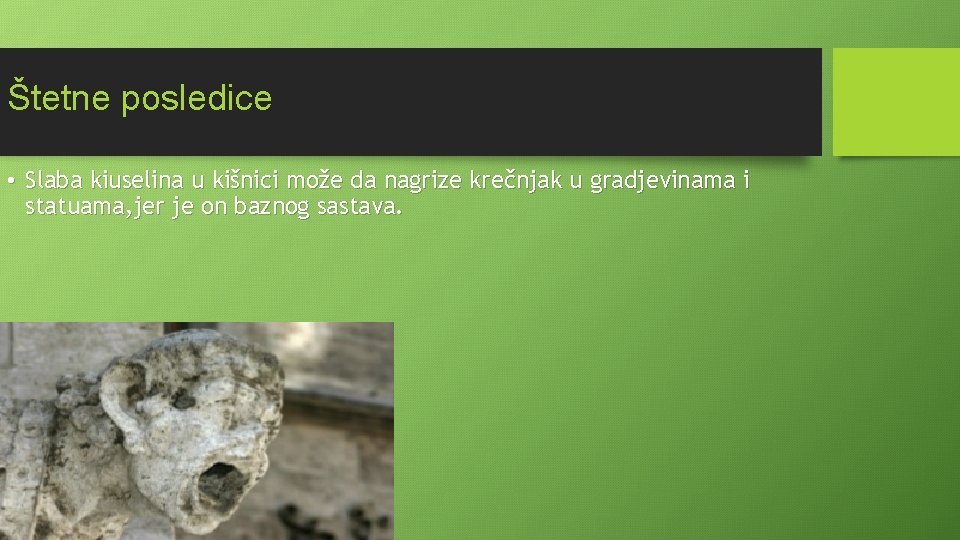 Štetne posledice • Slaba kiuselina u kišnici može da nagrize krečnjak u gradjevinama i