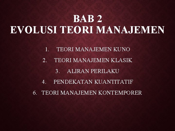 BAB 2 EVOLUSI TEORI MANAJEMEN 1. 2. TEORI MANAJEMEN KUNO TEORI MANAJEMEN KLASIK 3.