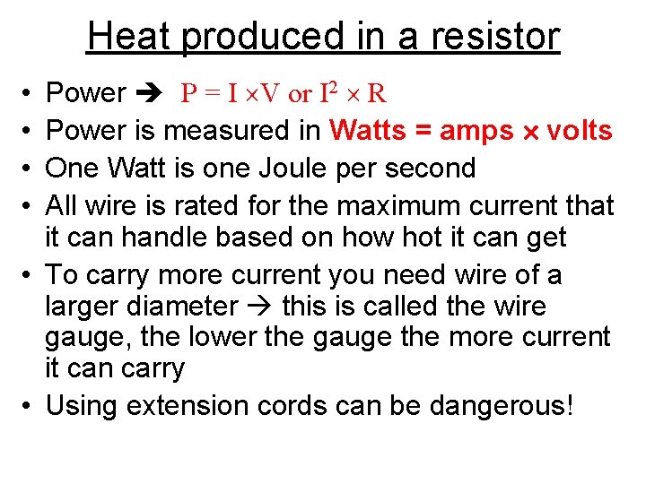 Heat produced in a resistor Power P = I V or I 2 R