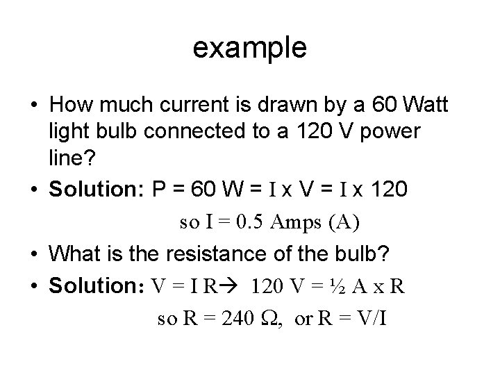 example • How much current is drawn by a 60 Watt light bulb connected