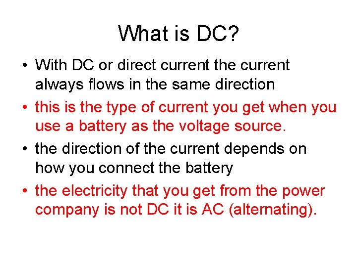 What is DC? • With DC or direct current the current always flows in