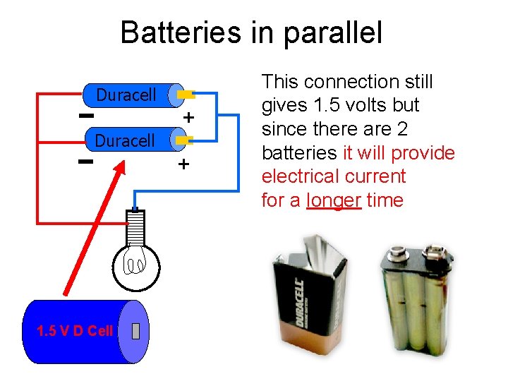 Batteries in parallel Duracell + 1. 5 V D Cell This connection still gives