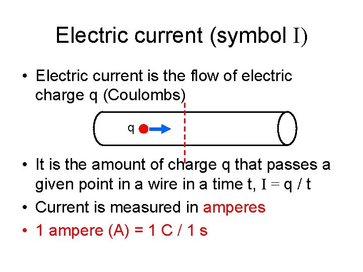 Electric current (symbol I) • Electric current is the flow of electric charge q