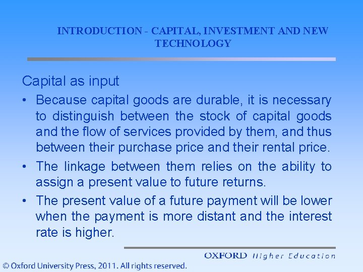 INTRODUCTION - CAPITAL, INVESTMENT AND NEW TECHNOLOGY Capital as input • Because capital goods