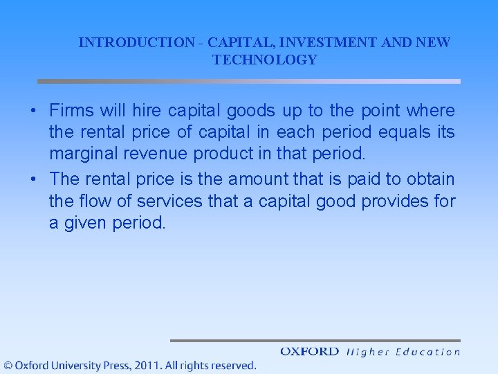 INTRODUCTION - CAPITAL, INVESTMENT AND NEW TECHNOLOGY • Firms will hire capital goods up