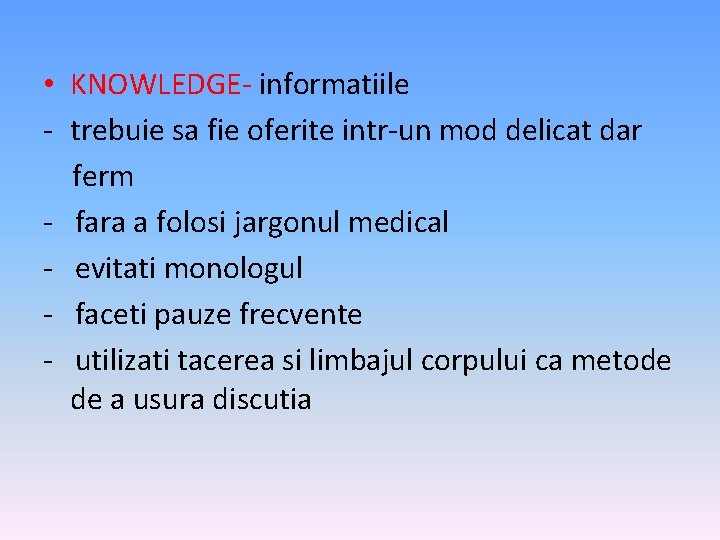  • KNOWLEDGE- informatiile - trebuie sa fie oferite intr-un mod delicat dar ferm