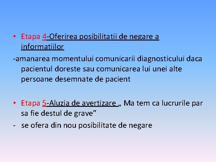  • Etapa 4 -Oferirea posibilitatii de negare a informatiilor -amanarea momentului comunicarii diagnosticului
