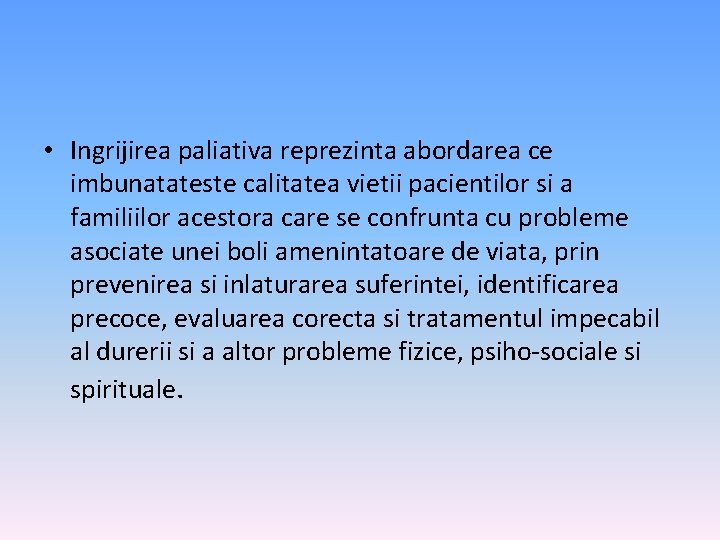  • Ingrijirea paliativa reprezinta abordarea ce imbunatateste calitatea vietii pacientilor si a familiilor