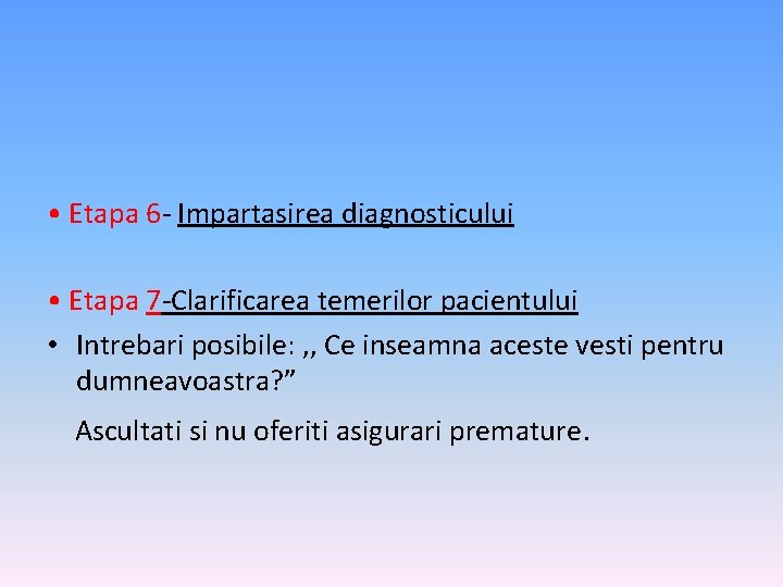  • Etapa 6 - Impartasirea diagnosticului • Etapa 7 -Clarificarea temerilor pacientului •