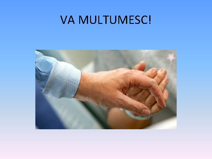 VA MULTUMESC! 