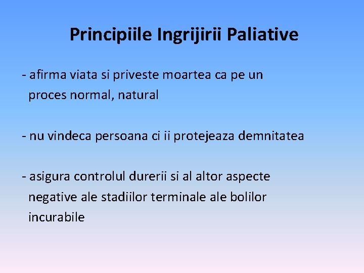 Principiile Ingrijirii Paliative - afirma viata si priveste moartea ca pe un proces normal,