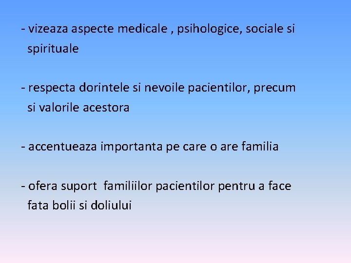 - vizeaza aspecte medicale , psihologice, sociale si spirituale - respecta dorintele si nevoile