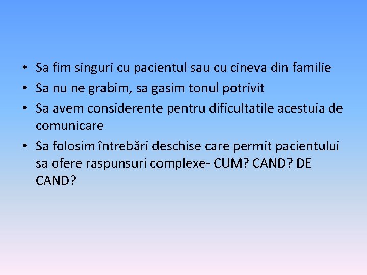  • Sa fim singuri cu pacientul sau cu cineva din familie • Sa