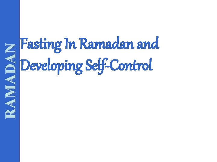 RAMADAN Fasting In Ramadan and Developing Self-Control 