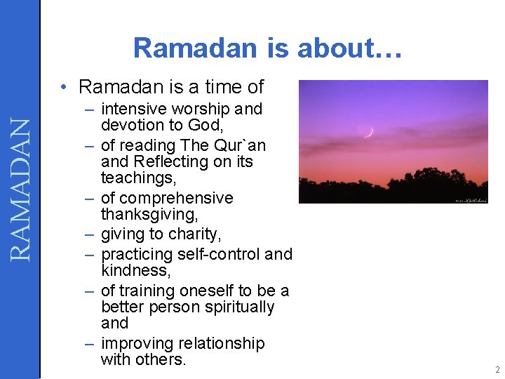 Ramadan is about… RAMADAN • Ramadan is a time of – intensive worship and