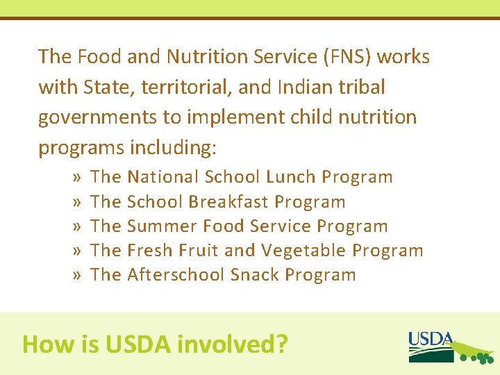 The Food and Nutrition Service (FNS) works with State, territorial, and Indian tribal governments The Food and Nutrition Service (FNS) works with State, territorial, and Indian tribal governments