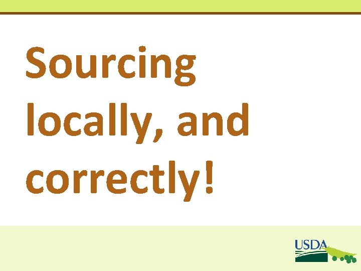 Sourcing locally, and correctly! Sourcing locally, and correctly!