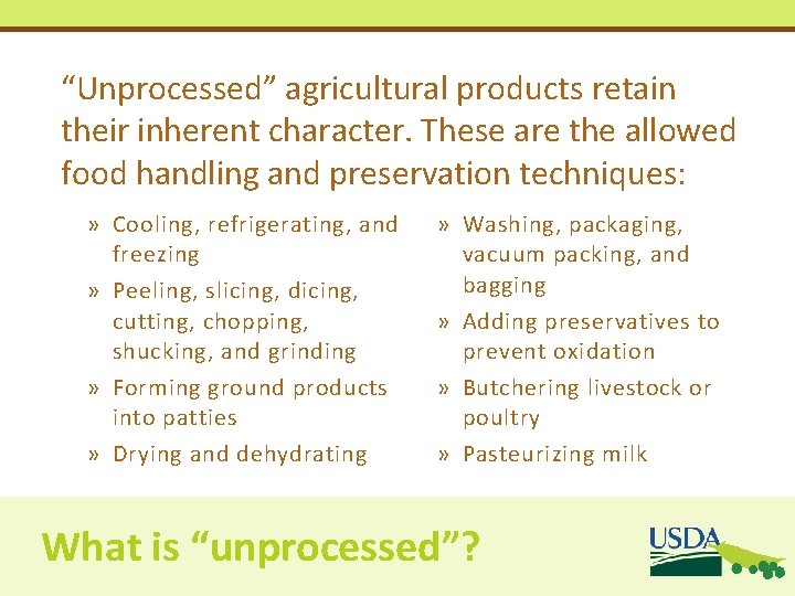 “Unprocessed” agricultural products retain their inherent character. These are the allowed food handling and “Unprocessed” agricultural products retain their inherent character. These are the allowed food handling and