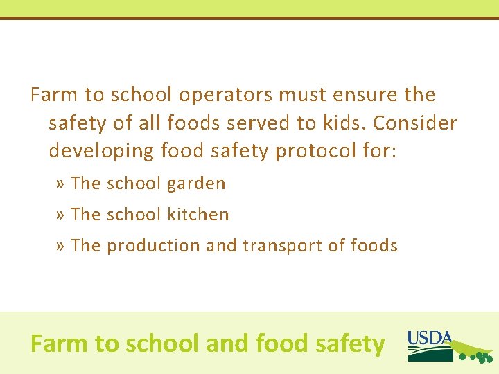 Farm to school operators must ensure the safety of all foods served to kids. Farm to school operators must ensure the safety of all foods served to kids.