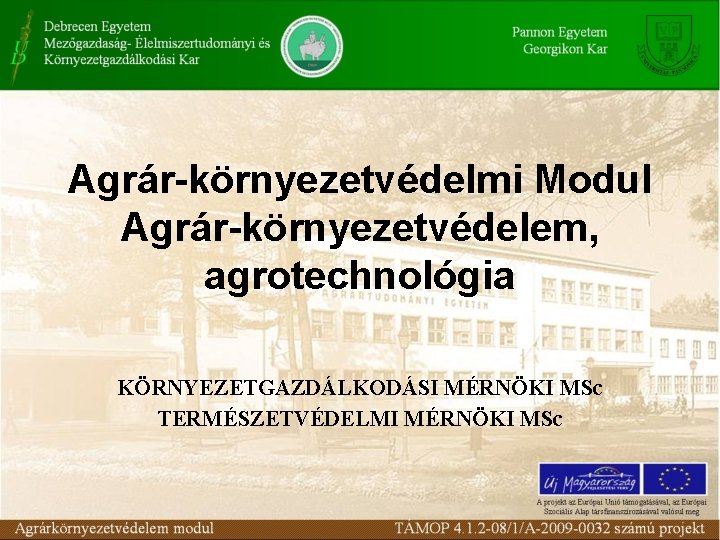 Agrár-környezetvédelmi Modul Agrár-környezetvédelem, agrotechnológia KÖRNYEZETGAZDÁLKODÁSI MÉRNÖKI MSc TERMÉSZETVÉDELMI MÉRNÖKI MSc 