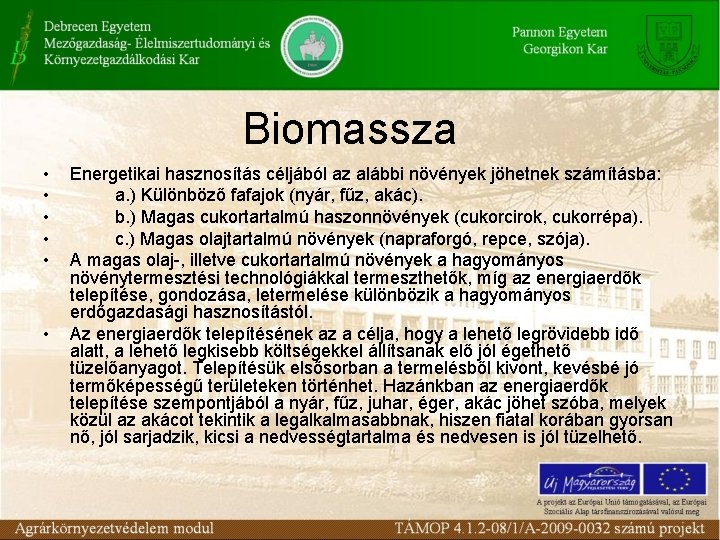 Biomassza • • • Energetikai hasznosítás céljából az alábbi növények jöhetnek számításba: a. )