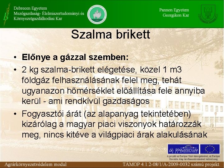 Szalma brikett • Előnye a gázzal szemben: • 2 kg szalma brikett elégetése, közel