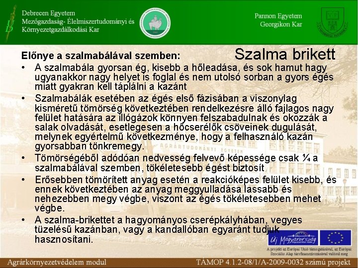 Szalma brikett Előnye a szalmabálával szemben: • A szalmabála gyorsan ég, kisebb a hőleadása,