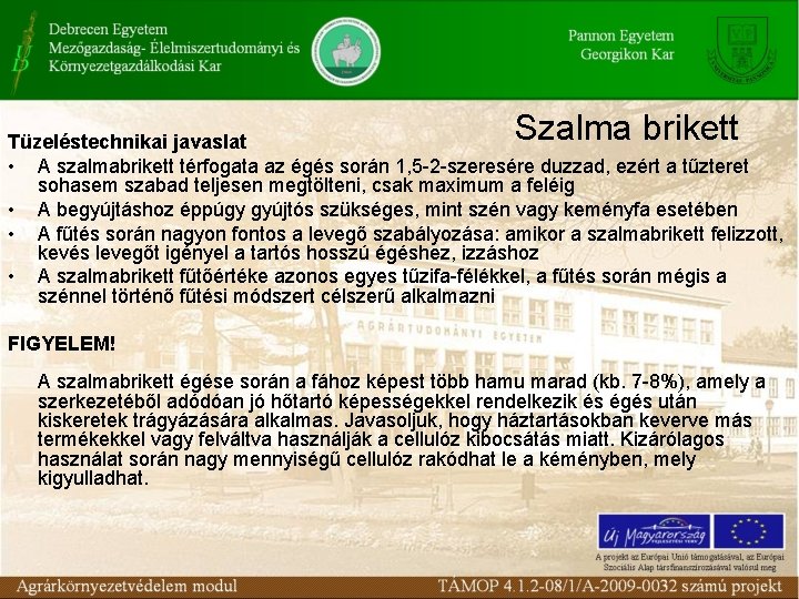 Szalma brikett Tüzeléstechnikai javaslat • A szalmabrikett térfogata az égés során 1, 5 2