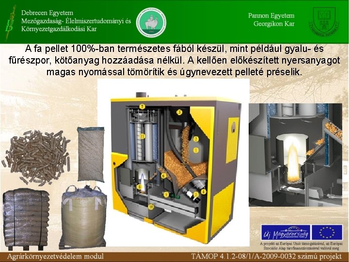 A fa pellet 100% ban természetes fából készül, mint például gyalu és fűrészpor, kötőanyag