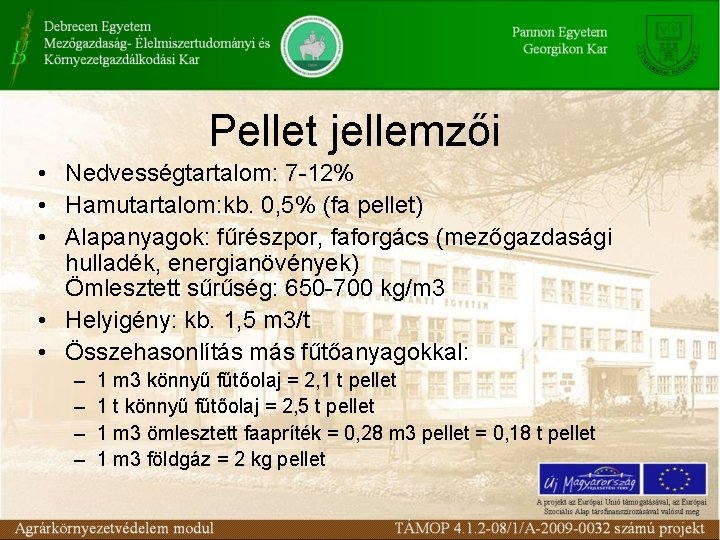 Pellet jellemzői • Nedvességtartalom: 7 12% • Hamutartalom: kb. 0, 5% (fa pellet) •