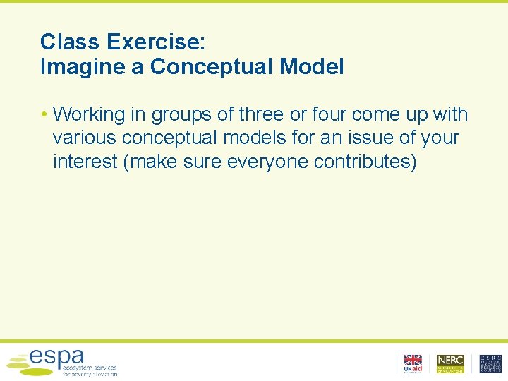 Class Exercise: Imagine a Conceptual Model • Working in groups of three or four