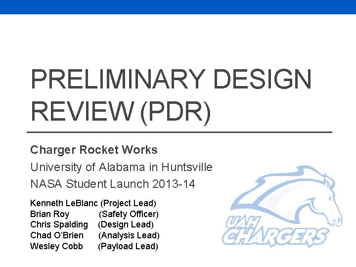 PRELIMINARY DESIGN REVIEW (PDR) Charger Rocket Works University of Alabama in Huntsville NASA Student