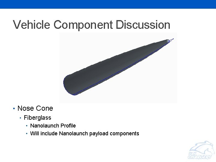 Vehicle Component Discussion • Nose Cone • Fiberglass • Nanolaunch Profile • Will include