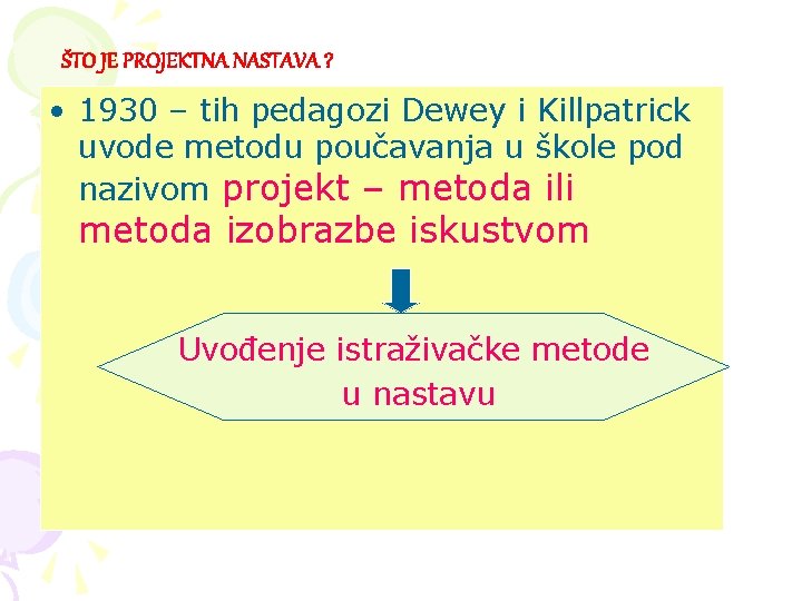 ŠTO JE PROJEKTNA NASTAVA ? • 1930 – tih pedagozi Dewey i Killpatrick uvode