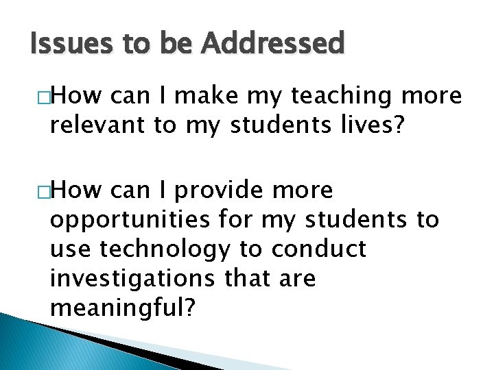 Issues to be Addressed �How can I make my teaching more relevant to my