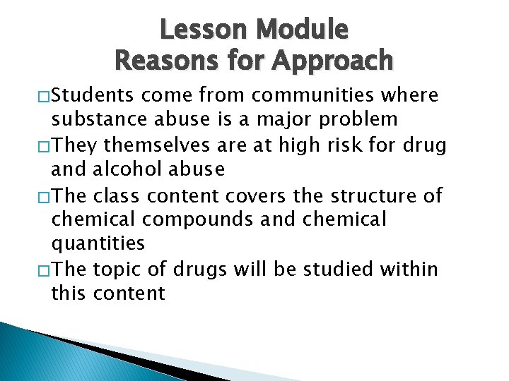 Lesson Module Reasons for Approach � Students come from communities where substance abuse is