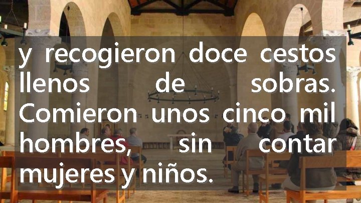 y recogieron doce cestos llenos de sobras. Comieron unos cinco mil hombres, sin contar y recogieron doce cestos llenos de sobras. Comieron unos cinco mil hombres, sin contar