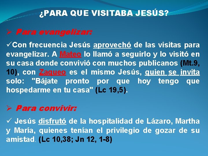 ¿PARA QUE VISITABA JESÚS? Ø Para evangelizar: üCon frecuencia Jesús aprovechó de las visitas