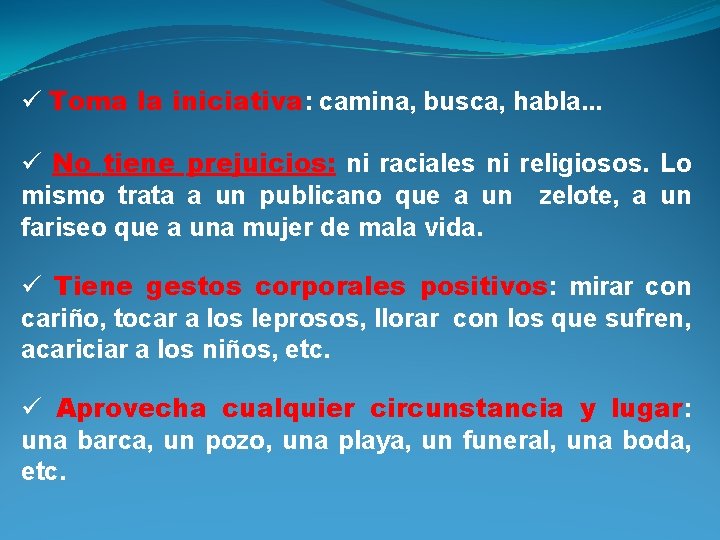 ü Toma la iniciativa: camina, busca, habla. . . ü No tiene prejuicios: ni