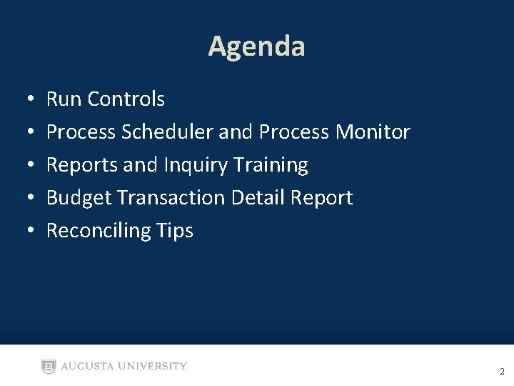 Agenda • • • Run Controls Process Scheduler and Process Monitor Reports and Inquiry