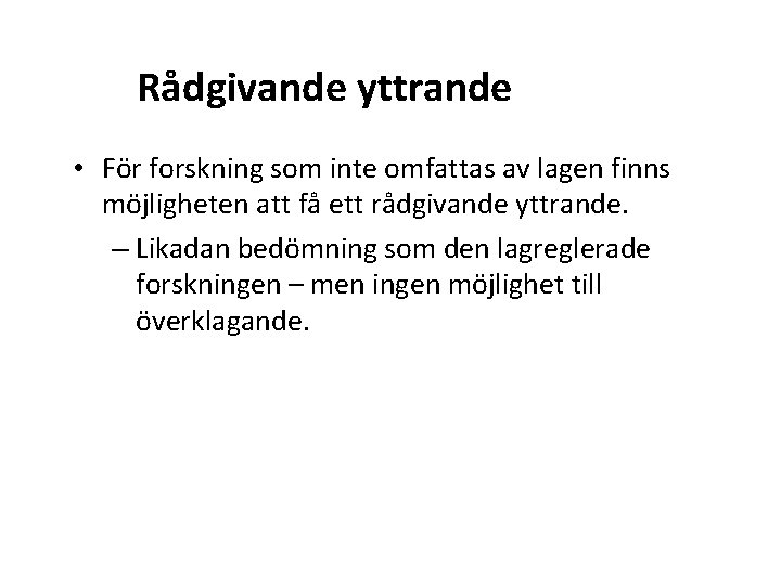 Rådgivande yttrande • För forskning som inte omfattas av lagen finns möjligheten att få
