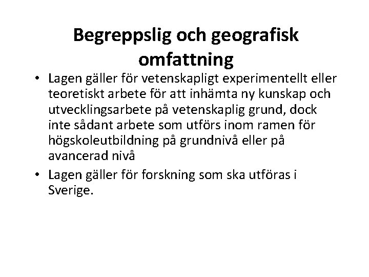 Begreppslig och geografisk omfattning • Lagen gäller för vetenskapligt experimentellt eller teoretiskt arbete för