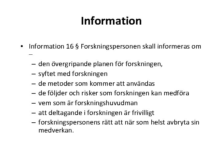 Information • Information 16 § Forskningspersonen skall informeras om – – den övergripande planen
