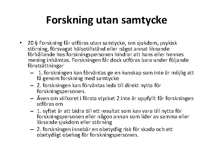 Forskning utan samtycke • 20 § Forskning får utföras utan samtycke, om sjukdom, psykisk