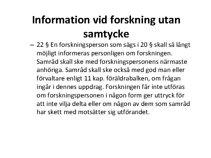 Information vid forskning utan samtycke – 22 § En forskningsperson som sägs i 20