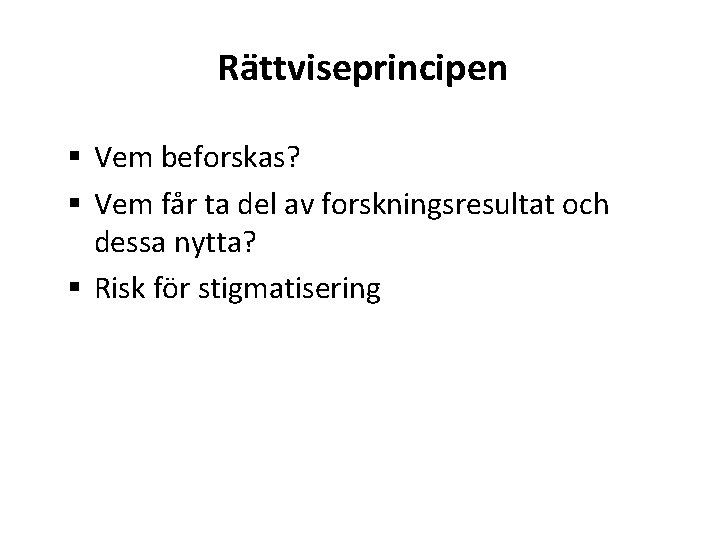 Rättviseprincipen § Vem beforskas? § Vem får ta del av forskningsresultat och dessa nytta?